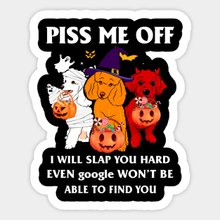 Halloween Poodle Lover T-shirt Piss Me Off I Will Slap You So Hard Even Google Won't Be Able To Find You Gift Sticker